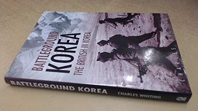 Battleground Korea - The British in Korea by Whiting, Charles 0750920858