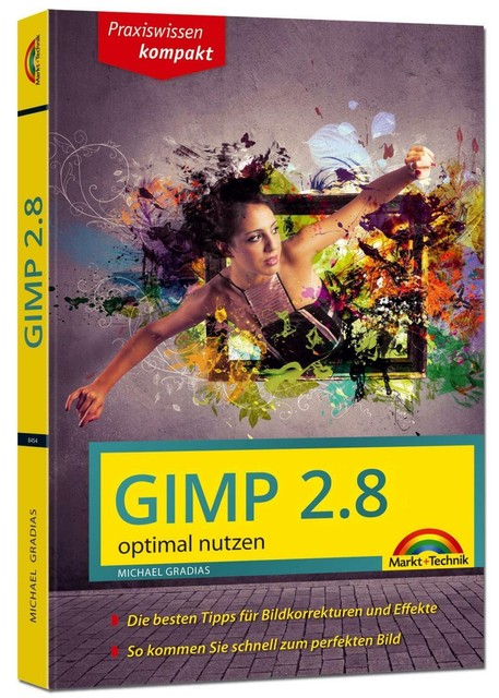 Gimp 2.8 - optimal nutzen - nützliche Tipps und Tricks von Michael Gradias...