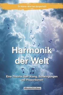 Harmonik der Welt: Eine Theorie ?ber Klang, Schwingungen und Proportionen by Mic