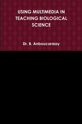 Using Multimedia in Teaching Biological Science by Dr B Anboucarassy