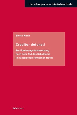 Creditor defuncti | Elena Koch | Buch | Forschungen zum römischen Recht | 292 S.