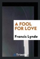 Francis Lynde | A Fool For Love | Taschenbuch | Englisch (2017)