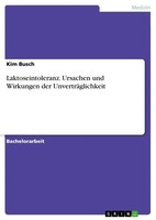 Laktoseintoleranz. Ursachen Und Wirkungen Der UnverträGlichkeit Kim Busch Buch