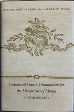 Immanuel Kant's i Groundwork for the Metaphysics of Morals /i : A Commentary
