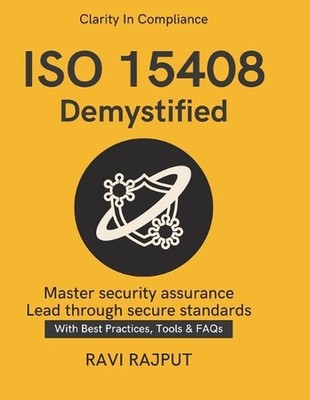 ISO 15408 Demystified: Global IT Certification Simplified Framework for Security