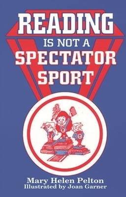 Reading Is Not Spectator Sport by Mary H Pelton: Used