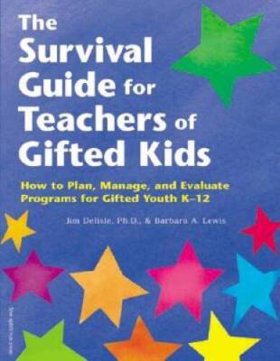 The Survival Guide for Teachers of Gifted Kids: How to Plan, Manage ...