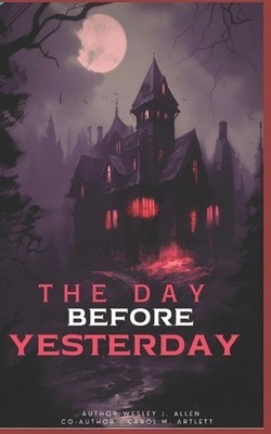 The Day Before Yesterday: The Day After Tomorrow by Carol M. Artlett Paperback B