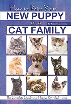 How to Raise Your New Puppy in a Cat Family : The Complete Guide