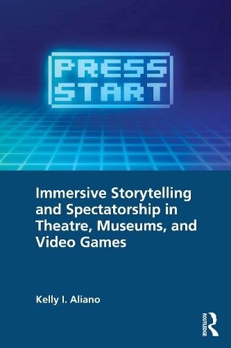 Immersive Storytelling and Spectatorship in Theatre, Museums,... - 9781032593043
