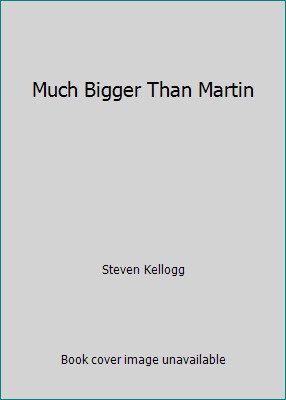Much Bigger Than Martin by Steven Kellogg