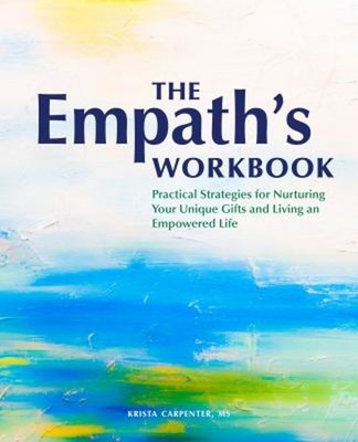 The Empath's Workbook : Practical Strategies for Nurturing Your U