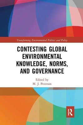 M. J. Peterson | Contesting Global Environmental Knowledge, Norms and Governance