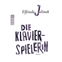 Die Klavierspielerin: Ein Klassiker Der Weltliteratur Elfriede Jelinek
