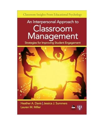 An Interpersonal Approach to Classroom Management: Strategies for Improving Stud