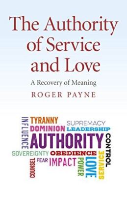 The Authority of Service and Love: A Recovery of Meaning [Paperback] Roger Payne