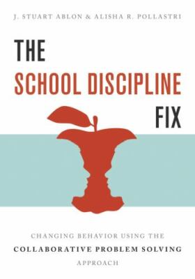 School Discipline Fix : Changing Behavior Using the Collaborative Problem...