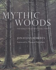 Mythic Woods: The world's most remarkable forests,Jonathan Rober