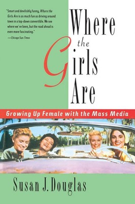 Where the Girls Are Growing Up Female with the Mass Media Susan J. Douglas Buch
