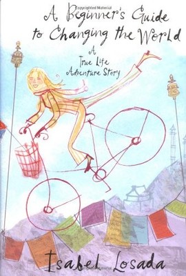 A Beginner's Guide to Changing the World: A True Life Adventure 