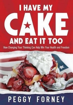 I Have My Cake And Eat It Too: How Changing Your Thinking Can Help Win Your Heal