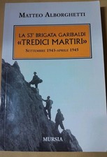 LA 53ª BRIGATA GARIBALDI-13 MARTIRI-SETTEMBRE 1943APRILE 1945-MURSIA-ALBORGHETTI
