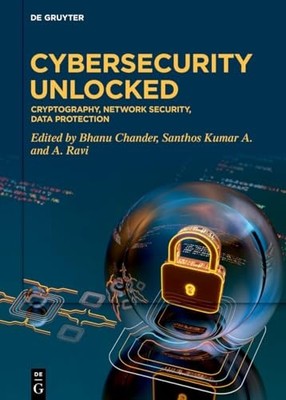 Cybersecurity Unlocked: Cryptography, Network Security, Data Protection by Bhan
