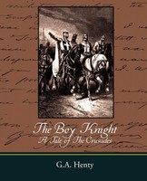 The Boy Knight A Tale Of The Crusades G. A. Henty Taschenbuch Englisch 2008