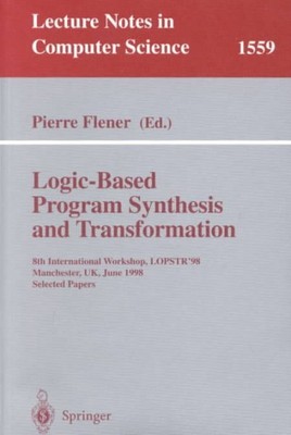 Logic-Based Program Synthesis and Transformation : 8th International Workshop...