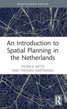 Introduction to Spatial Planning in the Netherlands, Paperback by Witte, Patr...