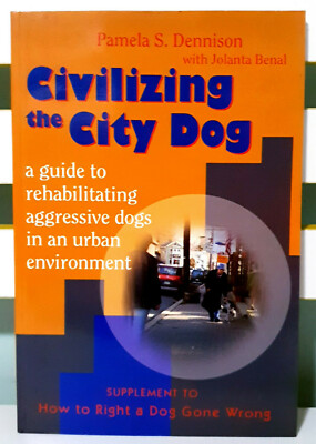Civilizing the City Dog: A Guide to Rehabilitating Aggressive Dogs!