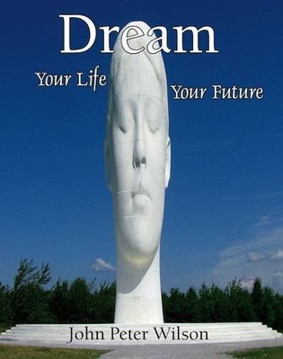Dream Your Life Your Future, Wilson, John Peter