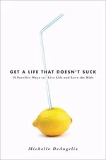 Get a Life That Doesn't Suck: 10 Surefire Ways- 1594867984, hardcover, Deangelis