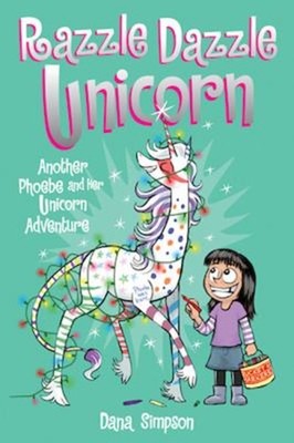 Razzle Dazzle Einhorn: Ein Weiteres Phoebe Und Ihr Einhorn Abenteuer