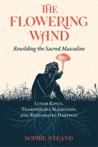 Sophie Strand The Flowering Wand (Tascabile)