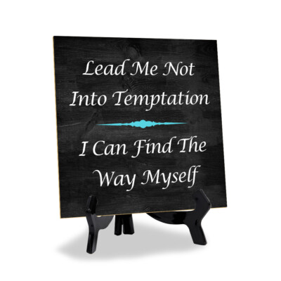 Lead Me Not Into Temptation I Can Find The Way Myself 5''x 5'' Square Table Sign