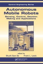 Autonomous Mobile Robots : Sensing, Control, Decision Making And Applications...