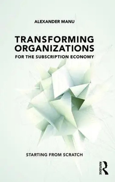 Transforming Organizations For The Subscription Economy Starting From Scratch-image