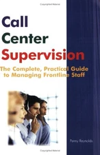 CALL CENTER SUPERVISION: THE COMPLETE, PRACTICAL GUIDE TO By Penny Reynolds *VG*