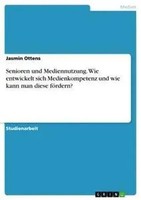 Jasmin Ottens | Senioren Und Mediennutzung. Wie Entwickelt Sich...
