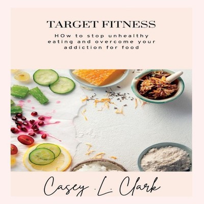TARGET FITNESS How to stop unhealthy eating and overcome your add