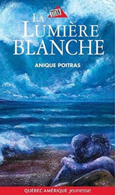 LA LUMIERE BLANCHE by POITRAS ANIQUE French Edition Paperback   2006