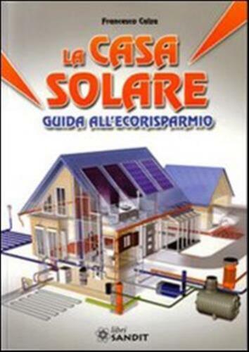 La casa solare. Guida all'ecorisparmio - Calza Francesco - Afbeelding 1 van 1