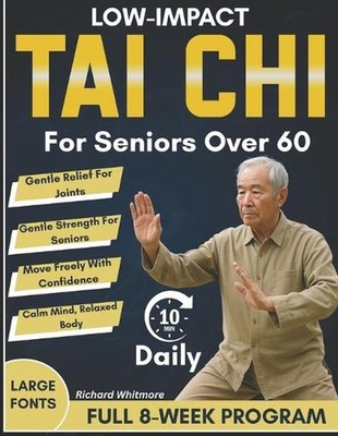 Low-Impact Tai Chi for Seniors Over 60: An 8-Week Full Illustrated Step-by-Step 