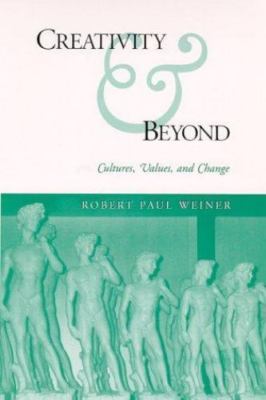 Creativity and Beyond : Culture, Values, and Change, Paperback by Weiner, Rob...