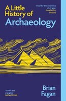 A Little History Of Archaeology, Brian Fagan
