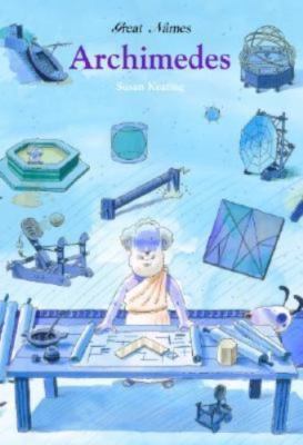 Archimedes: Ancient Greek Mathematician (Great Names) by Susan Keating