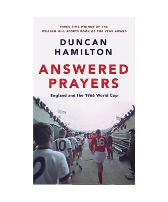 Answered Prayers: England and the 1966 World Cup, Duncan Hamilton