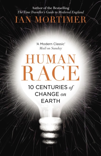 Human Race 10 Centuries of Change on Earth by Ian Mortimer (Paperback Book)