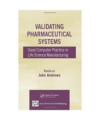 Validating Pharmaceutical Systems: Good Computer Practice in Life Science Manufa